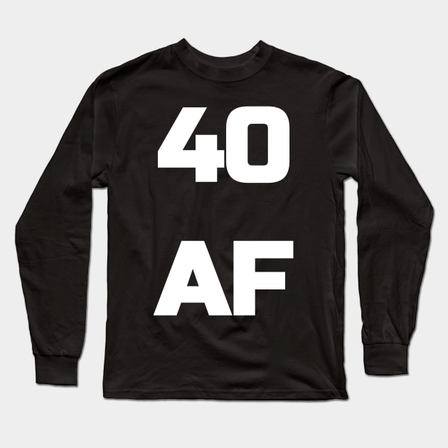 40 AF T-Shirt - 40th Birthday Shirt Men Women Fortieth Gift Long Sleeve T-Shirt by fromherotozero